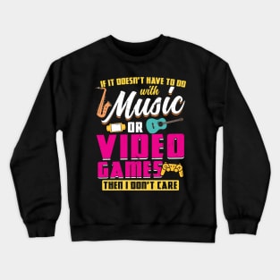 If It Doesn't Have To Do With Music Or Video Games Crewneck Sweatshirt